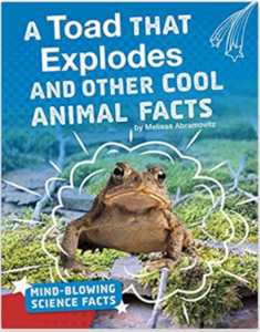 Cover for the book 2. Abramovitz, M. and A. Alyokhin [content consultant]. 2019. A Toad that Explodes and Other Cool Animal Facts. Bright Idea Books Series, Capstone Press, North Mankato, Minnesota, USA.